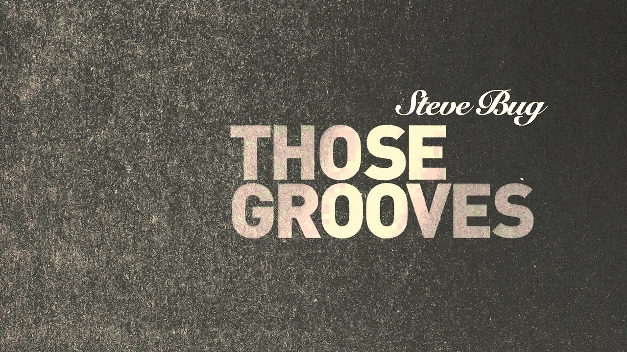 Watch Steve Bug: Those Grooves on YouTube Watch Steve Bug: Those Grooves on YouTube