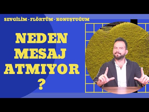 NEDEN MESAJ ATMIYOR? MESAJ ATMAMA SEBEPLERİ NELERDİR? NE YAPMALISIN?