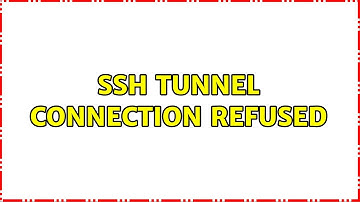 SSH tunnel connection refused