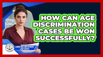 How Can Age Discrimination Cases Be Won Successfully? - Labor and Employment Law Expert