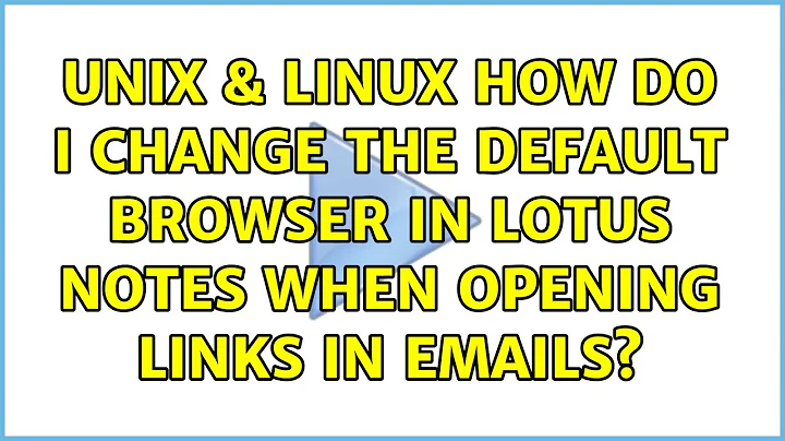 Unix & Linux: How do I change the default browser in lotus notes when opening links in emails?