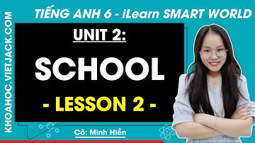 Tiếng Anh Lớp 6 Unit 2: Lesson 2 - trang 17, 19 | i-Learn Smart World (DỄ HIỂU NHẤT)