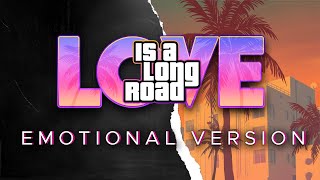 Love Is A Long Road | EMOTIONAL NOSTALGIC VERSION | GTA 6 Trailer Music | GTA VI