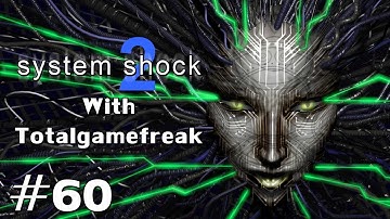 System Shock 2 w/ Totalgamefreak Ep. 60 - Smashing Into Walls