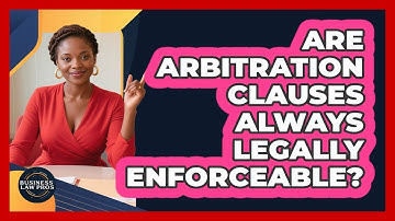 Are Arbitration Clauses Always Legally Enforceable?