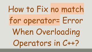 Famous How to Fix no match for operator= Error When Overloading Operators in C++? Profile