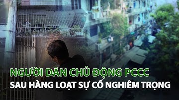Người dân chủ động PCCC sau hàng loạt sự cố nghiêm trọng| VTC14