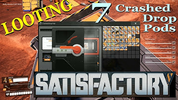 Looting 7 Crashed Drop Pods | Satisfactory