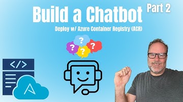 Build an AI Chatbot - Part 2 - Deploy w/ Azure Container Registry (ACR)