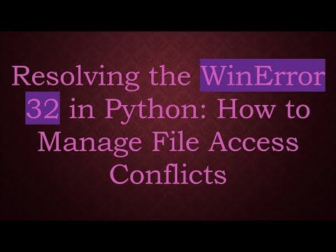 Resolving the WinError 32 in Python: How to Manage File Access Conflicts