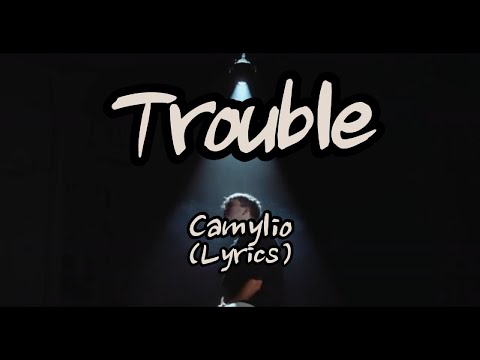Camylio - Trouble(Lyrics)