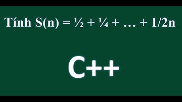 C++ Tính Sn = ½ + ¼ + … + 1/2n