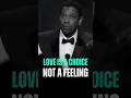 Love Is a Choice&mdash;Not a Feeling. #motivation #inspire #shorts #denzelwashington #tiktok