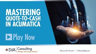 SVA Consulting's Acumatica Webinar Series: Mastering Quote-to-Cash in Acumatica - August 13, 2025