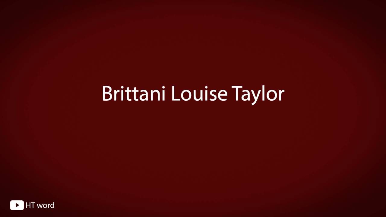 How to pronounce Brittani Louise Taylor - YouTube