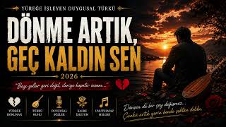 Dönme Artık, Geç Kaldın Sen Yüreğe İşleyen Duygusal Türkü 2026 🎻🥀
