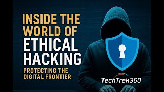 Inside the World of Ethical Hacking Protecting the | TechTrek360
