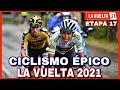 RESUMEN ETAPA 17 ➤ LA VUELTA a España 2021 🇪🇸 Volvió la ÉPICA del Ciclismo