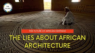 The Lies About African Architecture