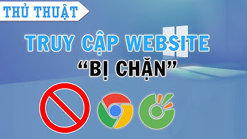 HƯỚNG DẪN FAKE IP - TRUY CẬP WEB BỊ CHẶN TRÊN GOOGLE CHROME VÀ CỐC CỐC