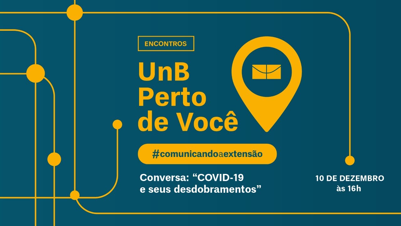 UnB Perto de Você - #comunicandoaextensão | "COVID-19 e seus desdobramentos”