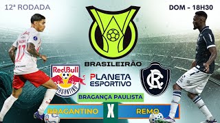 BRAGANTINO X REMO AO VIVO | BRASILEIRÃO SÉRIE A 12ª RODADA - 19/04/2026