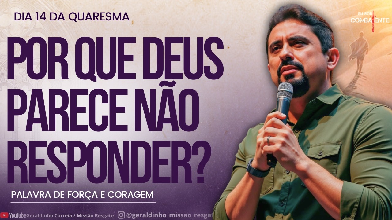 Dia 14 da Quaresma I POR QUE DEUS PARECE NÃO RESPONDER? I Palavra de Força e Coragem I Geraldinho