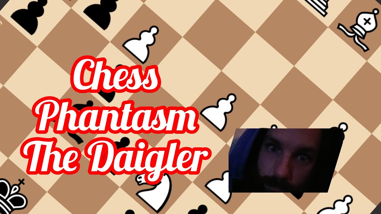 Chess And Phantasm With The Daigler