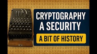 Cryptography & Security : A Bit of History
