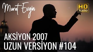 Murat Evgin - Aksiyon 2007 | Uzun (Official Audio)