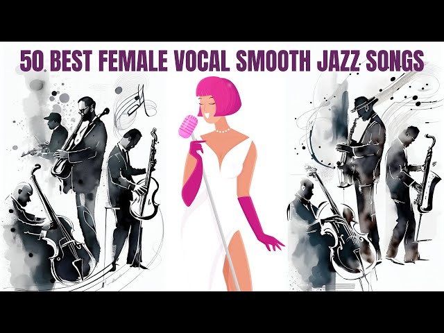50 Best Female Vocal Smooth Jazz [Jazz, Cozy Jazz, Smooth Jazz] class=