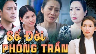 SỐ ĐỜI PHONG TRẦN | Phim Truyện Việt Nam Hay Nhất 2024 | Phim Truyện Việt Nam 2024 | Phim Truyện