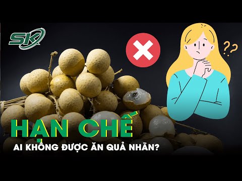 Video: Quả nhãn là loại quả gì, được trồng ở đâu, ăn như thế nào và tại sao nó lại có ích