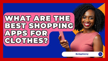 What Are The Best Shopping Apps For Clothes? - Be App Savvy