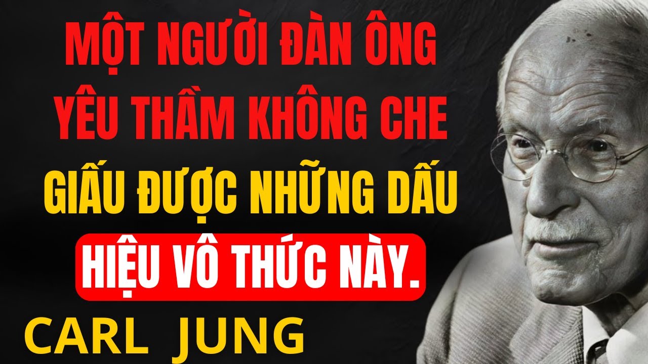 Khi đàn ông yêu thầm lặng – Dấu hiệu anh ấy không kiểm soát | Carl Jung