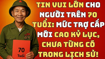 Tin Vui Lớn Cho Người Trên 70 Tuổi: Mức Trợ Cấp Mới Cao Kỷ Lục, Chưa Từng Có Trong Lịch Sử!