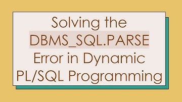 Solving the DBMS_SQL.PARSE Error in Dynamic PL/SQL Programming