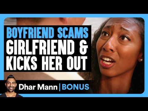 Boyfriend SCAMS Girlfriend & KICKS HER OUT | Dhar Mann Bonus!