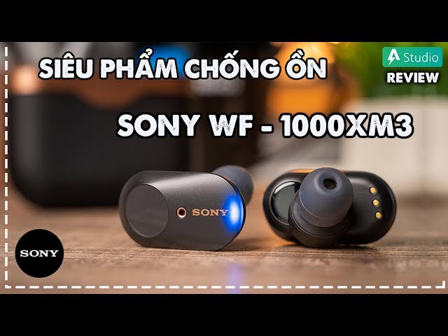 Review Sony WF-1000 XM3| Siêu phẩm tai nghe True Wireless chống ồn