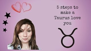 5 steps to make a Taurus love you