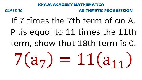 If 7 times the 7th term of an AP is equal to 11 times the 11th term of an AP.