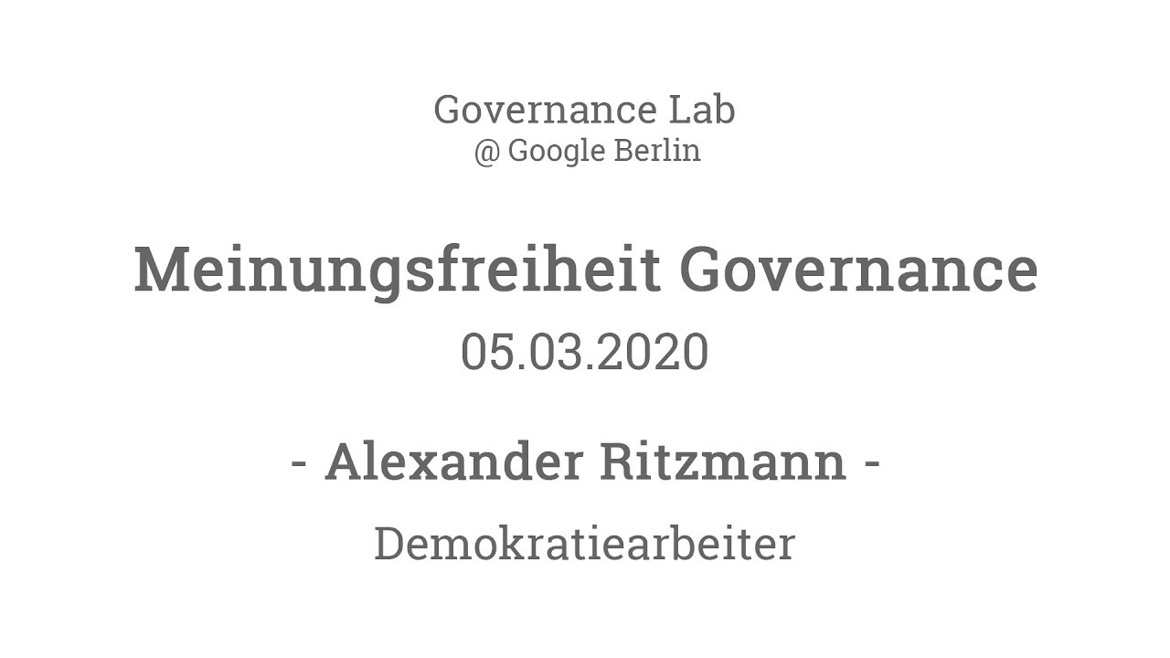 GovLab #3 @Google Berlin - Meinungsfreiheit Governance - Alexander ...