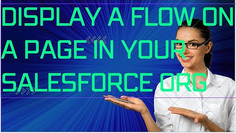 Display a Flow on a Page in Your Salesforce Org