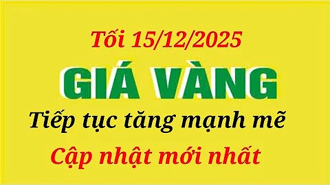 Giá vàng hôm nay 9999 tối 15/12/2025- GIÁ VÀNG NHẪN 9999- Bảng giá vàng sjc, 24k 18k