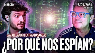 🔴 DIRECTO 13/05/2024 - ¿POR QUÉ NOS ESPÍAN? ¿QUÉ BUSCAN?' con Alejandro Entrambasaguas