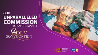 Holy Convocation Ep 6 ‖ Our Unparalleled Commission To Save Humanity ‖ 7:00pm ‖ 21-Apr-2021