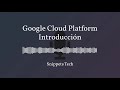 Google Cloud Platform Introducción