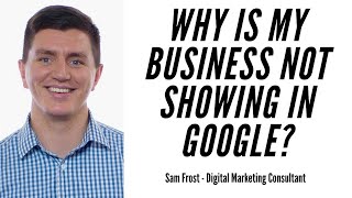 Why Is My Business Not Showing In Google?