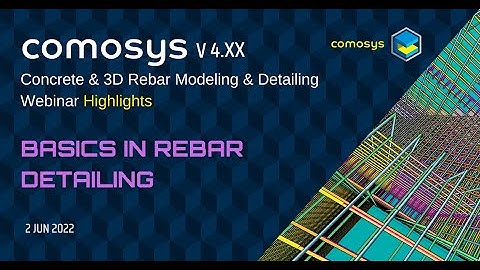 Basics in Rebar Detailing :  Comosys Concrete & 3D Rebar Detailing Webinar ( 2 JUN 2022)  Highlights