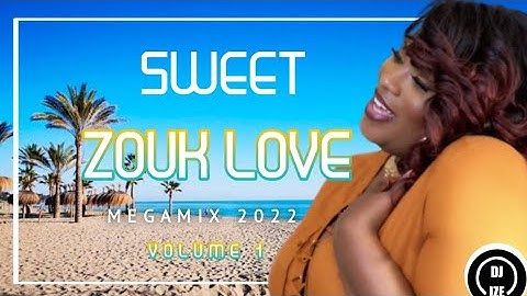 Sweet Zouk Love Mix 2022 DJ Ize